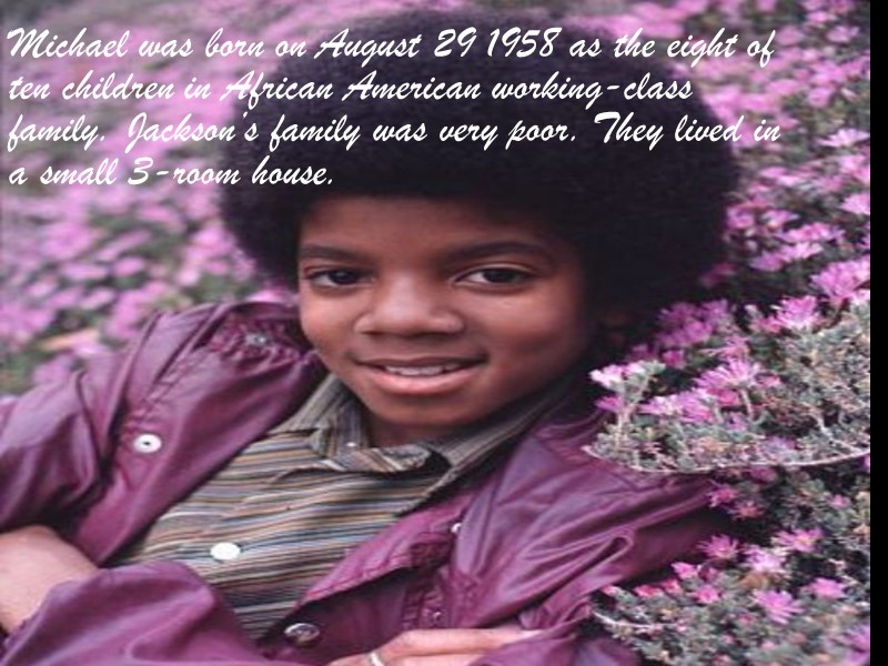 Michael was born on August 29 1958 as the eight of ten children in